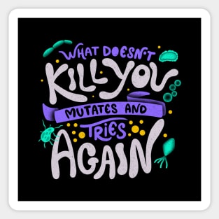 What Doesn't Kill You Mutates And Tries Again by Tobe Fonseca Sticker